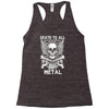 death to all but metal Racerback Tank