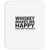 whiskey makes me happy you not so much Mousepad