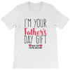 I'm Your Father's Day Gift Mom Says You're Welcome T-Shirt