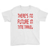 there's no future in time travel Youth Tee