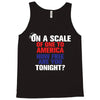 on a scale of one to america how free are you tonight Tank Top