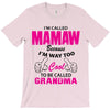 I&rsquo;m Called Mamaw Because I&rsquo;m Way Too Cool To Be Called Grandma T-Shirt