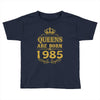queens are born in 1985 Toddler T-shirt