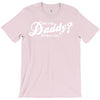 who's the daddy   me that's who! T-Shirt