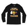nothing scares me i'm a teacher Long Sleeve Shirts