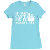 if dad can't fix it nobody can Ladies Fitted T-Shirt