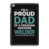i'm a proud dad of freaking awesome welder iPad Mini 4