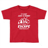 It's Not Just A Hobby It Is My Escape From Reality Toddler T-shirt