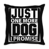 Just One More Dog I Promise Throw Pillow