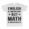 English Is Important But Math Is Importanter All Over Men's T-shirt