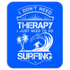 I Dont Need Therapy Need Surfing Mousepad