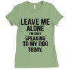 Leave Me Alone I Am Only Speaking To My Dog Today Ladies Fitted T-Shirt
