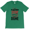 I'm A Plasterer I Don't Stop When I'm Tired I Stop When I'm Done T-Shirt