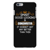 Smart Good Looking Songwriter Doesnt Get Better Than This iPhone 6/6s Plus Case
