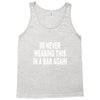 im never wearing this in a bar again Tank Top