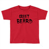great beard Toddler T-shirt