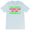 imake horrible since puns but only periodicaly T-Shirt
