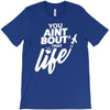 you aint bout that life T-Shirt