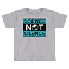science not silence Toddler T-shirt
