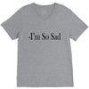 i'm so sad V-Neck Tee