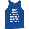 step aside coffee   alcohol is here Tank Top