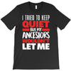 i tried to keep quiet but my ancestors T-Shirt