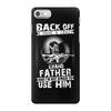 Back Off I Have A Crazy Grandpa And I am not Afraid To Use Him iPhone 7 Case