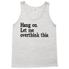 hang on let me overthink this Tank Top