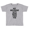 my girlfriend lifts more than you (2) Toddler T-shirt