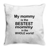 My Mommy is the Bestest Mommy in the W5hole World! Throw Pillow