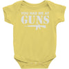 you had me at guns Baby Onesie