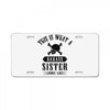 This Is What A Bad Ass Sister Looks Like License Plate