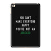 You Can't Make Everyone Happy You're Not an Avacado iPad Mini 4