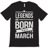 legends are born in march T-Shirt