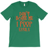 don't scare me i poop easily T-Shirt