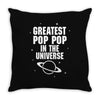 Greatest Pop Pop In The Universe Throw Pillow