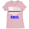 i don't kneel   patriotic stand for the flag, kneel for the dead Ladies Fitted T-Shirt