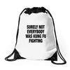 Surely Not Everybody Was Kung Fu Fighting Drawstring Bags