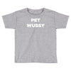 pet wussy Toddler T-shirt