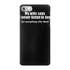 my wife says i never listen funny iPhone 7 Case