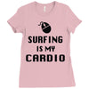 surfing is my cardio Ladies Fitted T-Shirt
