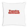Tuesday Girlfriend Throw Pillow