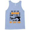 IF BROTHER CAN'T FIX IT THAN NO ONE CAN FIX IT Tank Top
