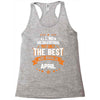 All Men Created Equal But The Best Born In April Racerback Tank