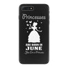 Princesses Are Born In June iPhone 7 Plus Case