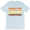 Surely Not Everybody Was Kung Fu Fighting T-Shirt