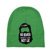 i like big beards and i cannot lie Baby Beanies