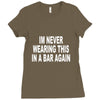 im never wearing this in a bar again Ladies Fitted T-Shirt