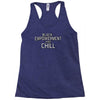 black empowerment and chill Racerback Tank