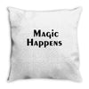 magic happens Throw Pillow
